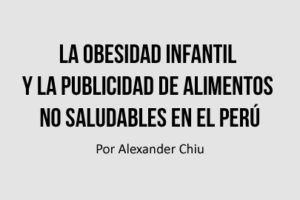 La obesidad infantil y la publicidad de alimentos no saludables en el Perú