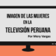 Análisis de la imagen de las mujeres en la programación televisiva transmitida en Lima