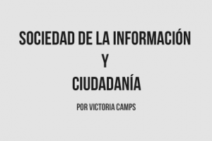 Sociedad de la información y ciudadanía, por Victoria Camps
