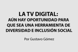 La TV Digital: Aún hay oportunidad para que sea una herramienta de diversidad e inclusión social