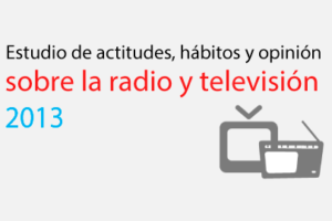2013 – Estudio de actitudes, hábitos y opinión sobre la radio y televisión