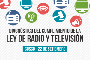 Cusco: Evento Público “Diagnóstico del cumplimiento de la Ley de Radio y Televisión”