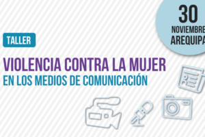 Arequipa: Taller “Violencia contra la Mujer en los Medios de Comunicación”