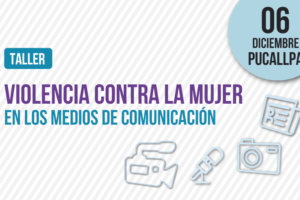 Pucallpa: CONCORTV realizará taller sobre Violencia contra la Mujer en los Medios de Comunicación