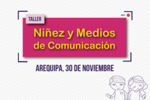 Arequipa: Taller “Niñez y Medios de Comunicación”