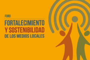 Especial: Foro “Fortalecimiento y Sostenibilidad de los Medios Locales”