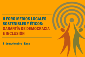 Lima: Se realizará II Foro “Medios locales sostenibles y éticos”