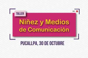 Pucallpa: CONCORTV realizará taller “Niñez y Medios de Comunicación”