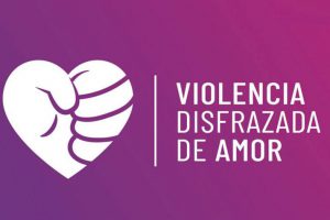 Únete a la campaña nacional “Violencia disfrazada de amor”