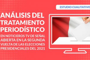 Análisis del tratamiento periodístico en noticieros televisivos de señal abierta en la segunda vuelta de las elecciones presidenciales 2021