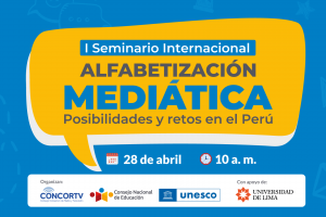 Primer Seminario Internacional “Alfabetización Mediática: Posibilidades y Retos en el Perú”