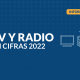 2022 – TV y Radio en Cifras