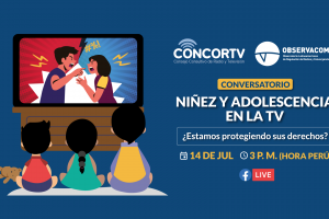 Conversatorio “Niñez y adolescencia en la TV: ¿Estamos protegiendo sus derechos?”