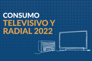 2022 – Estudio sobre Consumo Televisivo y Radial